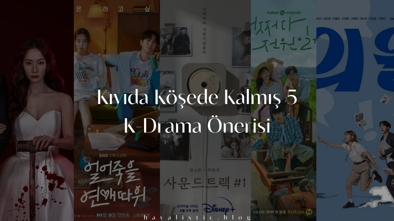 Kıyıda Köşede Kalmış 5 K-Drama Önerisi